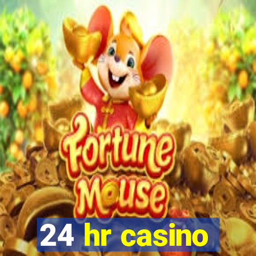 24 hr casino