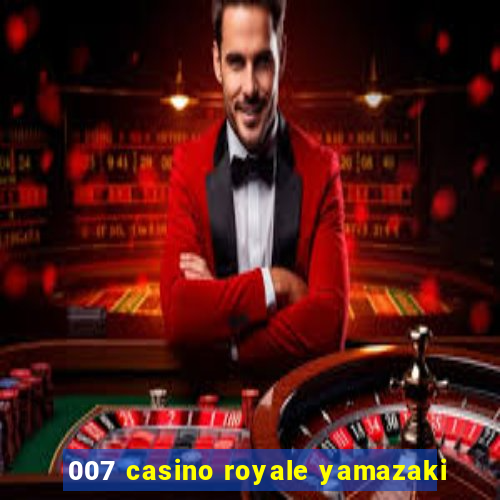 007 casino royale yamazaki