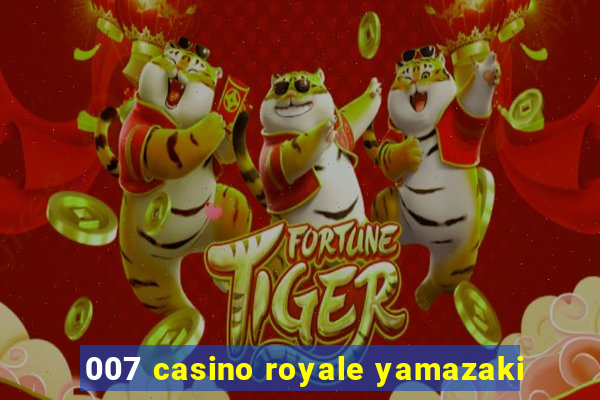 007 casino royale yamazaki