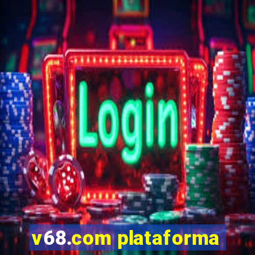 v68.com plataforma