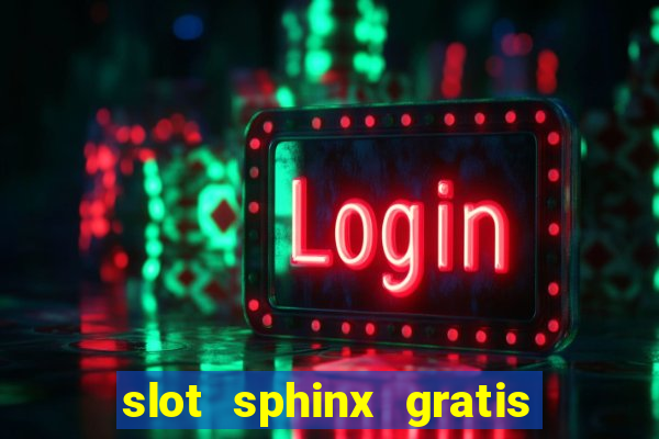 slot sphinx gratis senza registrazione