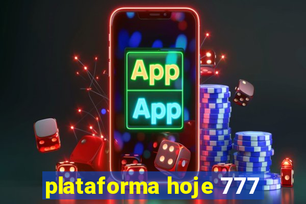 plataforma hoje 777