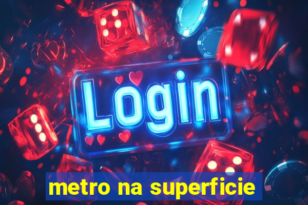 metro na superficie