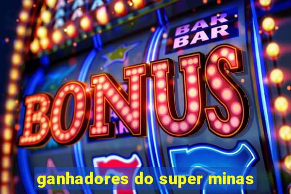 ganhadores do super minas