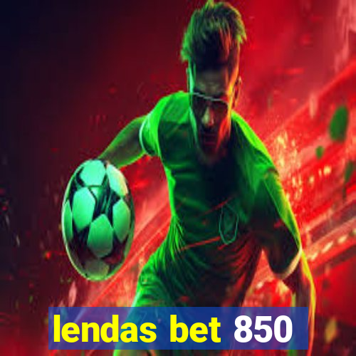 lendas bet 850