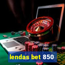 lendas bet 850