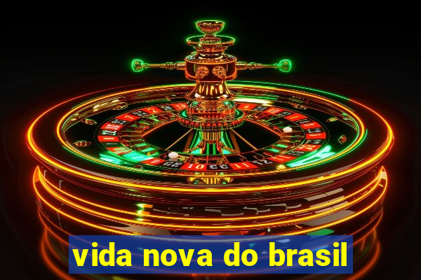 vida nova do brasil