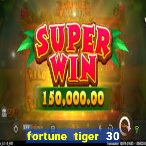 fortune tiger 30 reais gr谩tis