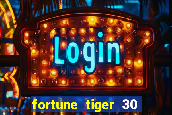 fortune tiger 30 reais gr谩tis