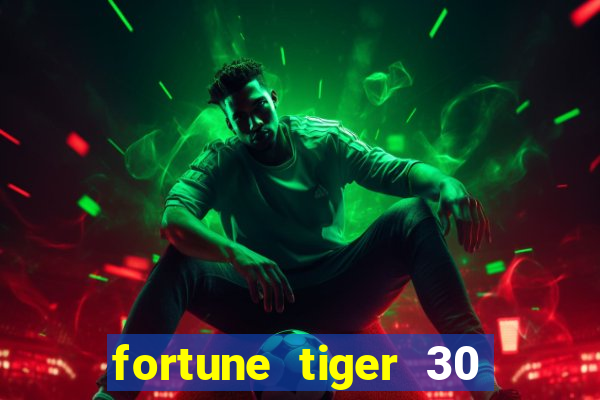 fortune tiger 30 reais gr谩tis