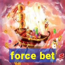 force bet