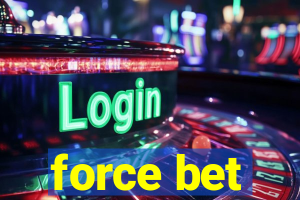 force bet