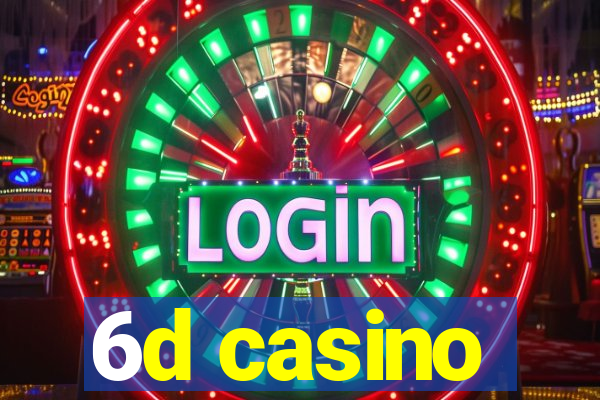 6d casino