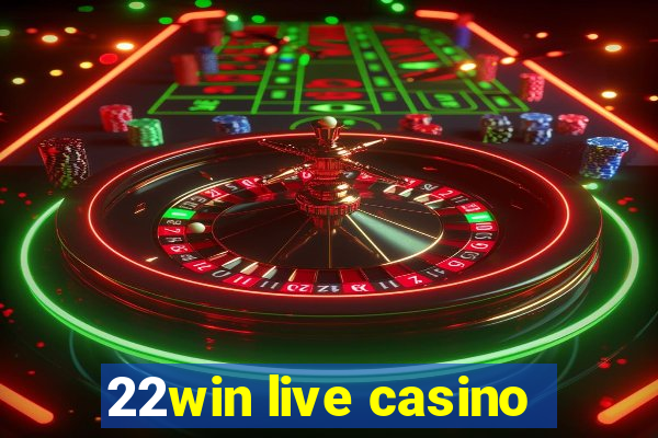 22win live casino