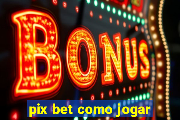 pix bet como jogar