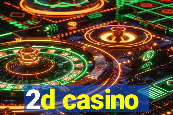 2d casino