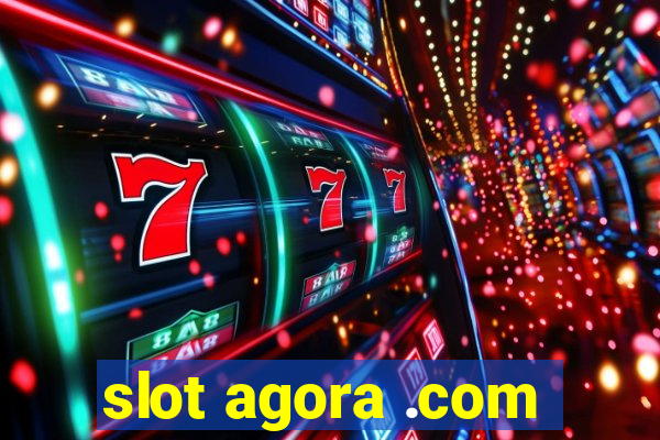 slot agora .com