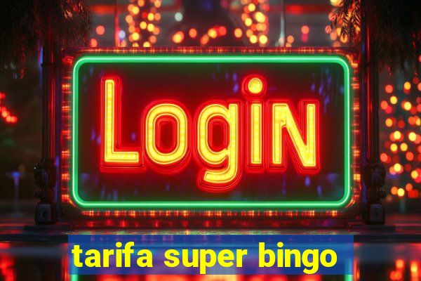 tarifa super bingo