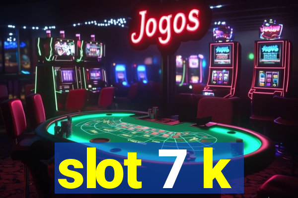 slot 7 k