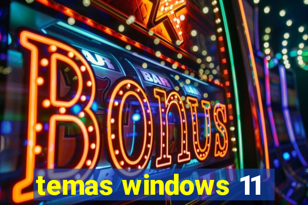 temas windows 11