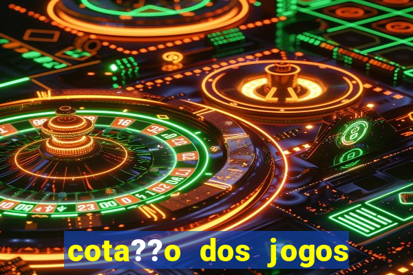 cota??o dos jogos de hoje