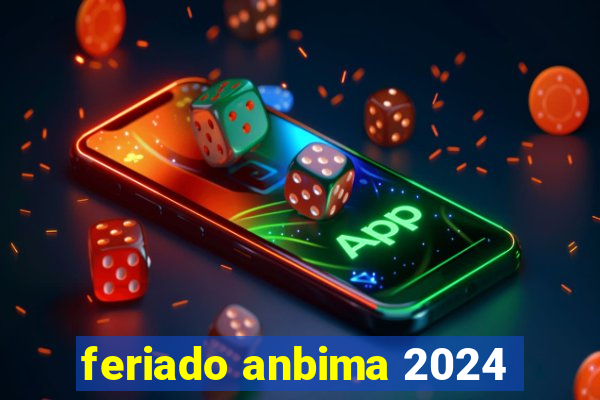 feriado anbima 2024