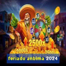 feriado anbima 2024