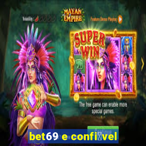 bet69 e confi谩vel