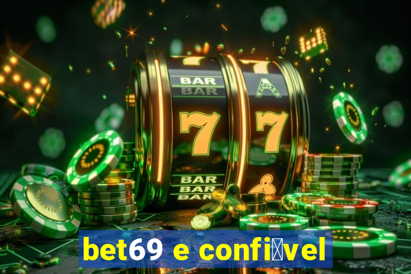 bet69 e confi谩vel