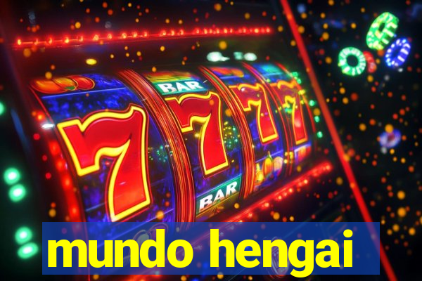 mundo hengai