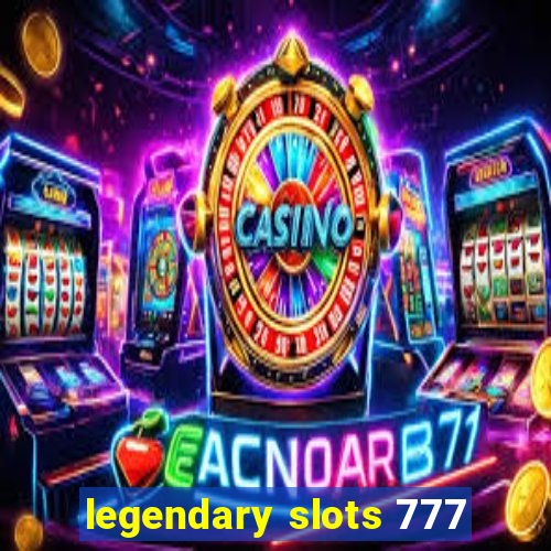 legendary slots 777