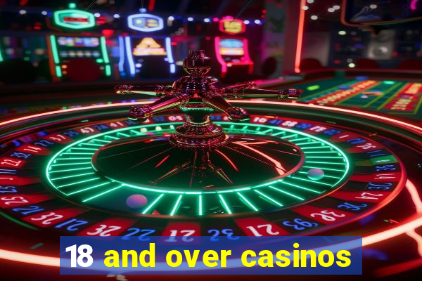 18 and over casinos