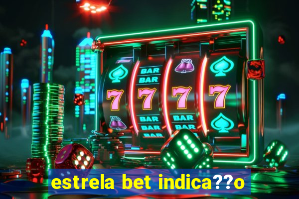 estrela bet indica??o