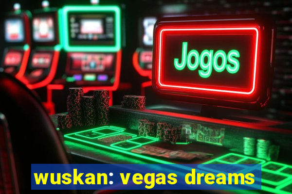 wuskan: vegas dreams