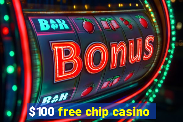 $100 free chip casino