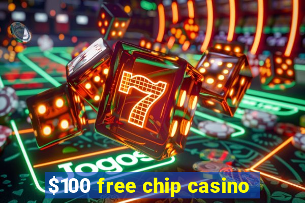 $100 free chip casino