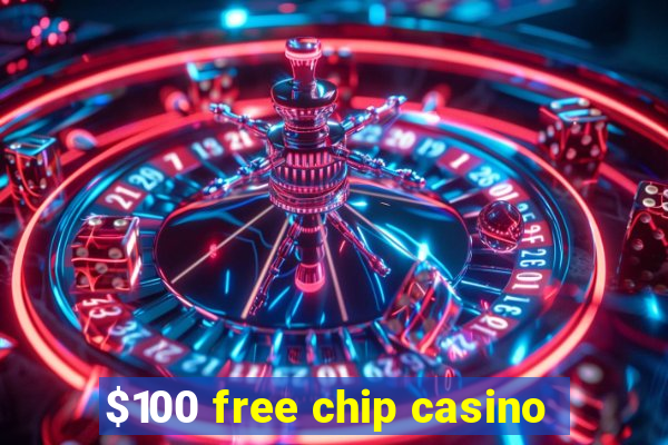 $100 free chip casino