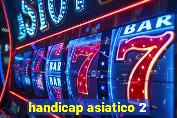 handicap asiatico 2