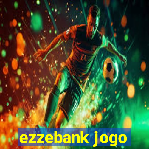 ezzebank jogo