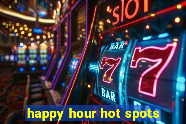 happy hour hot spots