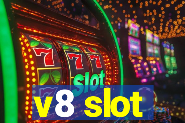 v8 slot