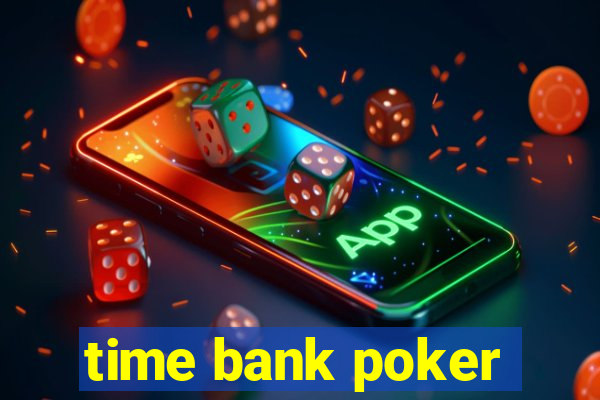 time bank poker