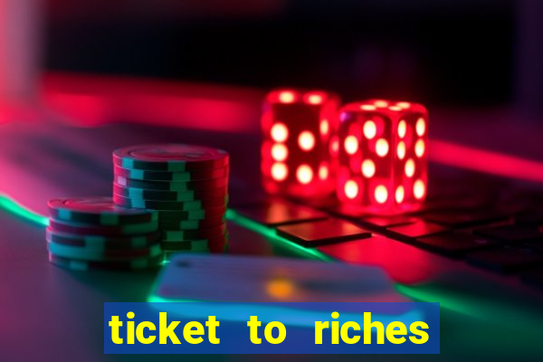 ticket to riches slot free play