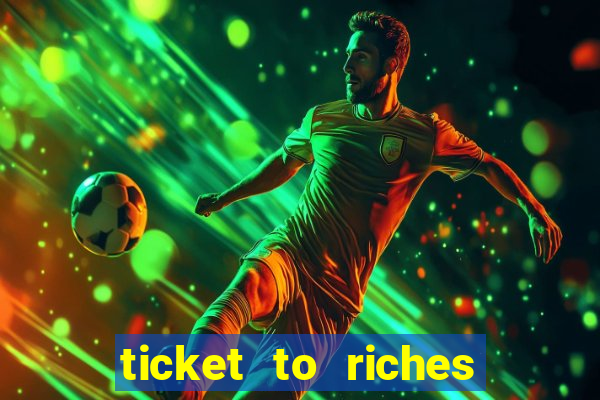 ticket to riches slot free play