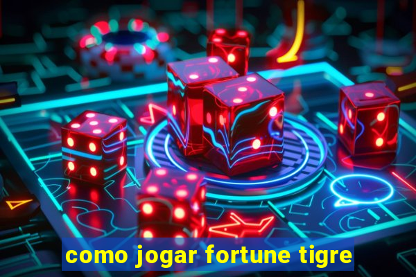 como jogar fortune tigre