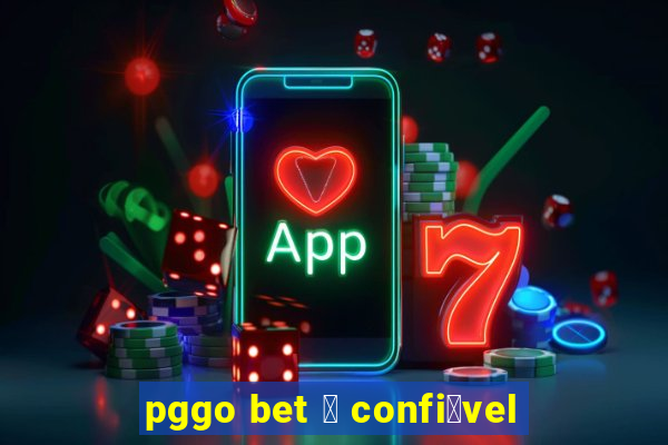 pggo bet 茅 confi谩vel