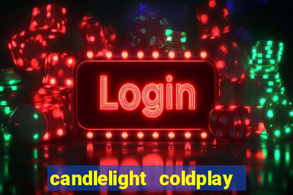 candlelight coldplay x imagine dragons