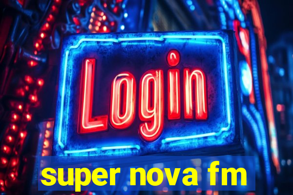 super nova fm