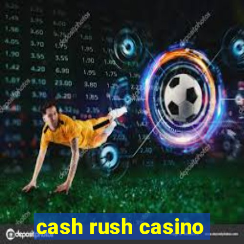 cash rush casino