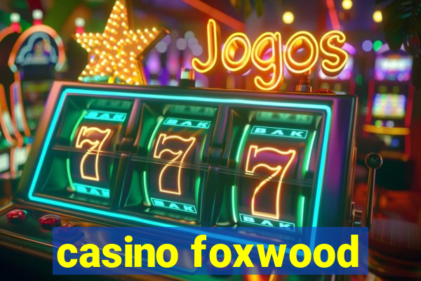 casino foxwood